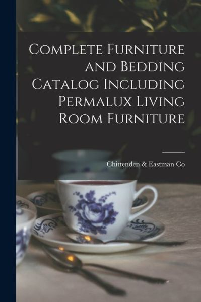 Cover for Chittenden &amp; Eastman Co · Complete Furniture and Bedding Catalog Including Permalux Living Room Furniture (Paperback Book) (2021)