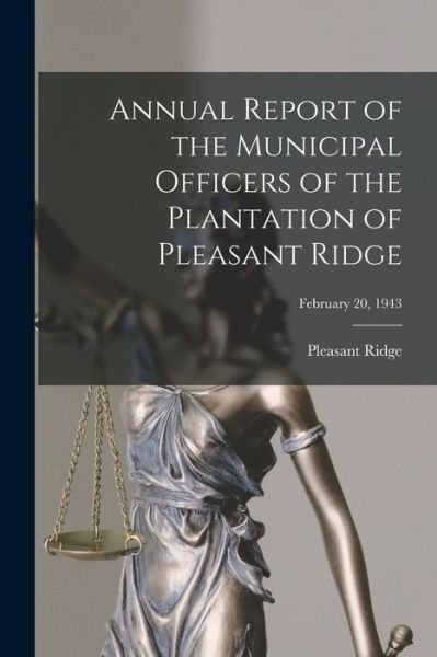 Cover for Pleasant Ridge (Me Plantation) · Annual Report of the Municipal Officers of the Plantation of Pleasant Ridge; February 20, 1943 (Taschenbuch) (2021)