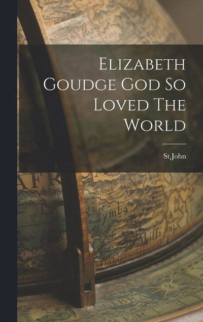 Cover for Stjohn Stjohn · Elizabeth Goudge God So Loved the World (Book) (2022)