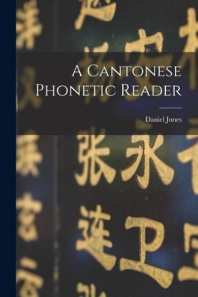 Cantonese Phonetic Reader - Daniel Jones - Livros - Creative Media Partners, LLC - 9781019213872 - 27 de outubro de 2022