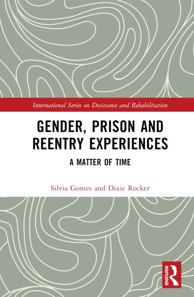 Cover for Silvia Gomes · Gender, Prison and Reentry Experiences: A Matter of Time - International Series on Desistance and Rehabilitation (Hardcover Book) (2024)