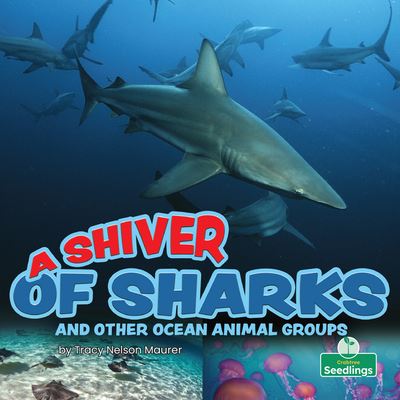 Cover for Tracy Nelson Maurer · A Shiver of Sharks and Other Ocean Animal Groups (Hardcover Book) (2022)