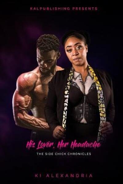 Cover for Ki Alexandria · His Lover, Her Headache : The Side Chick Chronicles (Taschenbuch) (2019)