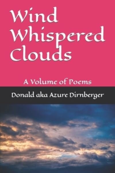 Cover for Donald Aka Azure Dirnberger · Wind Whispered Clouds: A Volume of Poems (Paperback Book) (2019)