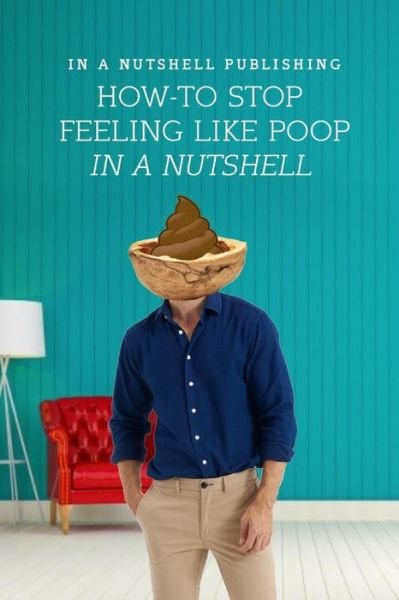 Cover for In a Nutshell Publishing · How to Stop Feeling Like Poop in a Nutshell (Taschenbuch) (2019)