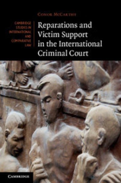 Cover for McCarthy, Conor (University of Cambridge) · Reparations and Victim Support in the International Criminal Court - Cambridge Studies in International and Comparative Law (Hardcover Book) (2012)