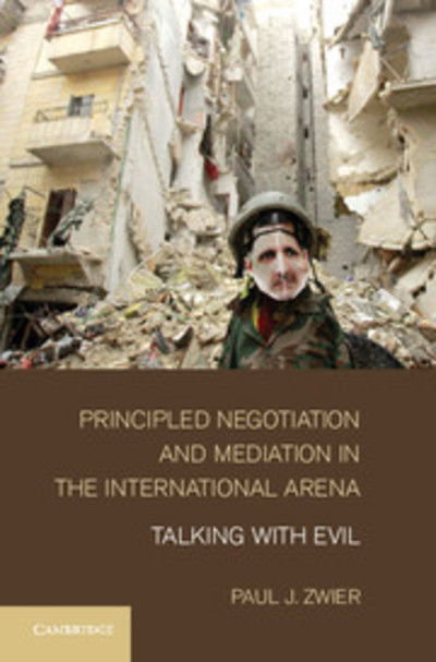 Cover for Zwier, Paul J. (Emory University, Atlanta) · Principled Negotiation and Mediation in the International Arena: Talking with Evil (Hardcover Book) (2013)