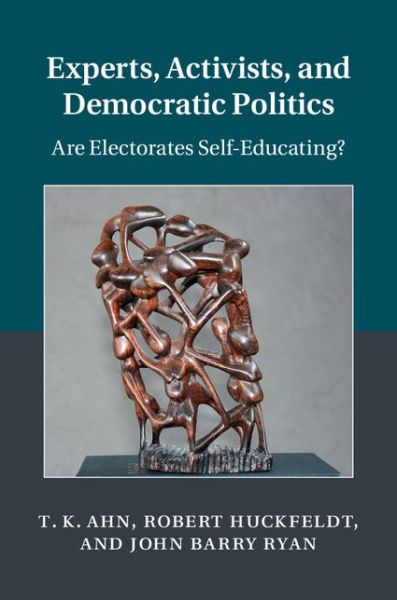 Cover for Ahn, T. K. (Seoul National University) · Experts, Activists, and Democratic Politics: Are Electorates Self-Educating? - Cambridge Studies in Public Opinion and Political Psychology (Hardcover Book) (2014)