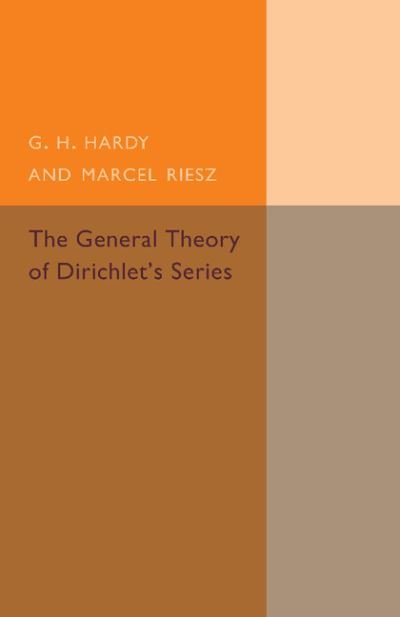 Cover for G. H. Hardy · The General Theory of Dirichlet's Series - Cambridge Tracts in Mathematics (Paperback Book) (2015)