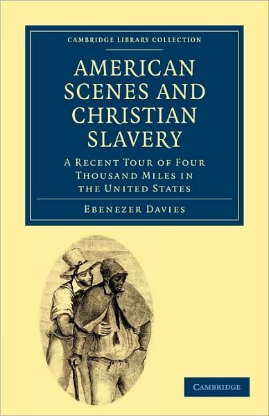 Cover for Ebenezer Davies · American Scenes and Christian Slavery: A Recent Tour of Four Thousand Miles in the United States - Cambridge Library Collection - North American History (Pocketbok) (2009)