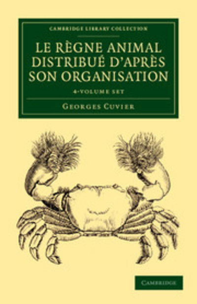 Cover for Georges Cuvier · Le regne animal distribue d'apres son organisation 4 Volume Set: Pour servir de base ... l'histoire naturelle des animaux et d'introduction ... l'anatomie comparee - Cambridge Library Collection - Zoology (Büchersatz) (2012)