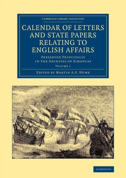 Cover for Martin Andrew Sharp Hume · Calendar of Letters and State Papers Relating to English Affairs: Volume 1: Preserved Principally in the Archives of Simancas - Cambridge Library Collection - British and Irish History, 15th &amp; 16th Centuries (Pocketbok) (2013)