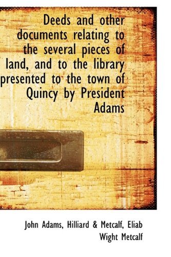 Cover for John Adams · Deeds and Other Documents Relating to the Several Pieces of Land, and to the Library Presented to Th (Hardcover bog) (2009)