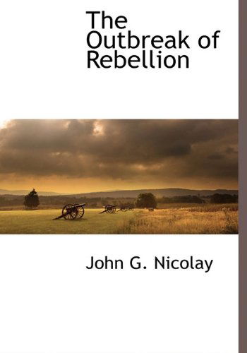 Cover for John G. Nicolay · The Outbreak of Rebellion (Hardcover Book) (2009)