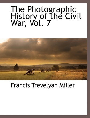 Cover for Francis Trevelyan Miller · The Photographic History of the Civil War, Vol. 7 (Taschenbuch) (2010)
