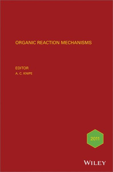 Cover for AC Knipe · Organic Reaction Mechanisms 2011: An annual survey covering the literature dated January to December 2011 - Organic Reaction Mechanisms (Hardcover Book) (2014)