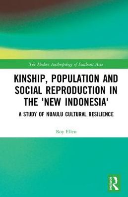 Cover for Roy Ellen · Kinship, population and social reproduction in the 'new Indonesia': A study of Nuaulu cultural resilience - The Modern Anthropology of Southeast Asia (Hardcover Book) (2018)