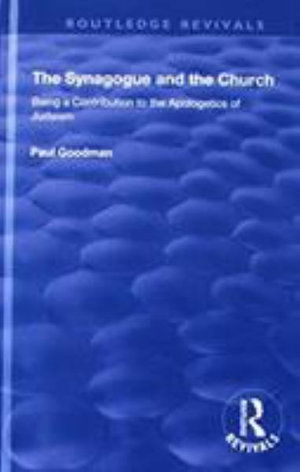 Cover for Paul Goodman · The Synagogue and the Church: BEING A CONTRIBUTION TO THE APOLOGETICS OF JUDAISM - Routledge Revivals (Hardcover Book) (2018)