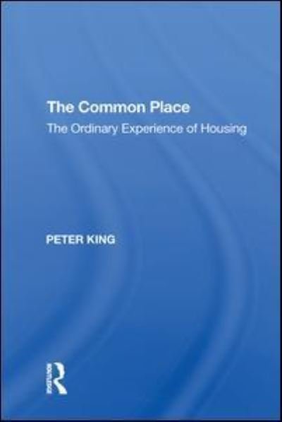 Cover for Peter King · The Common Place: The Ordinary Experience of Housing (Paperback Bog) (2020)