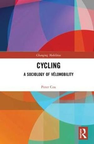 Cycling: A Sociology of Velomobility - The Mobilization Series on Social Movements, Protest, and Culture - Peter Cox - Books - Taylor & Francis Ltd - 9781138691872 - April 2, 2019