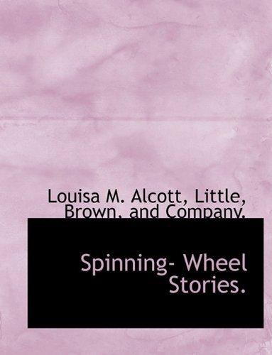 Cover for Louisa M. Alcott · Spinning- Wheel Stories. (Innbunden bok) (2010)