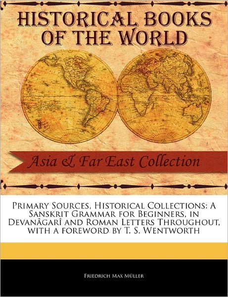 A Sanskrit Grammar for Beginners, in Devan Gar and Roman Letters Throughout - Friedrich Maximilian Muller - Books - Primary Sources, Historical Collections - 9781241100872 - February 1, 2011