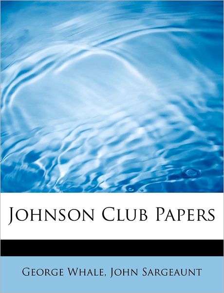 Cover for George Whale · Johnson Club Papers (Paperback Book) (2011)