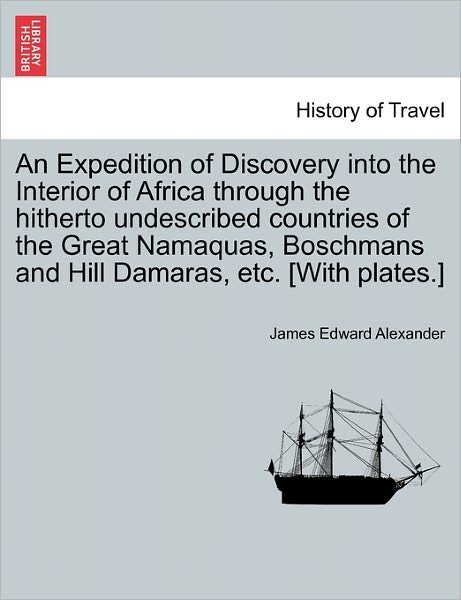 Cover for James Edward Alexander · An Expedition of Discovery into the Interior of Africa Through the Hitherto Undescribed Countries of the Great Namaquas, Boschmans and Hill Damaras, Etc. (Pocketbok) (2011)