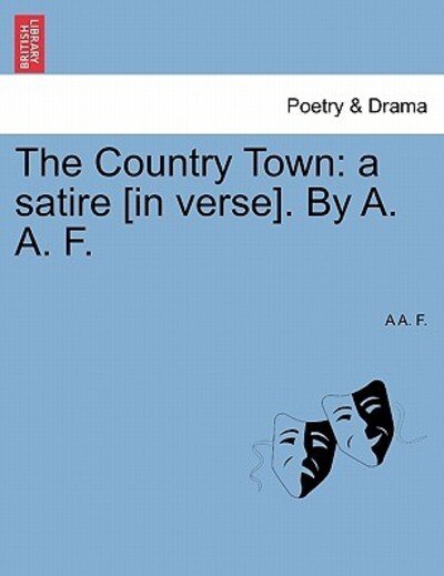 Cover for A a F · The Country Town: a Satire [in Verse]. by A. A. F. (Taschenbuch) (2011)