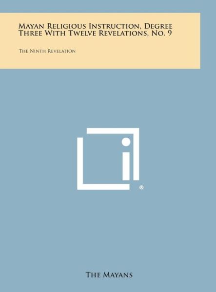 Cover for The Mayans · Mayan Religious Instruction, Degree Three with Twelve Revelations, No. 9: the Ninth Revelation (Hardcover Book) (2013)