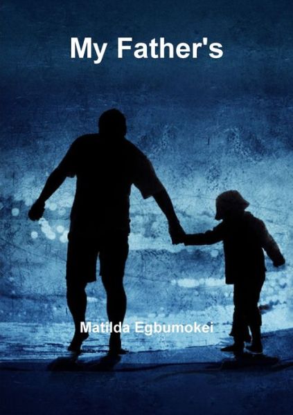 Cover for Matilda Egbumokei · My Father's (Paperback Book) (2013)