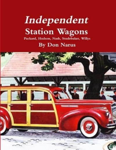 Independent Station Wagons 1939-1954 - Don Narus - Książki - Lulu.com - 9781312617872 - 11 lipca 2013