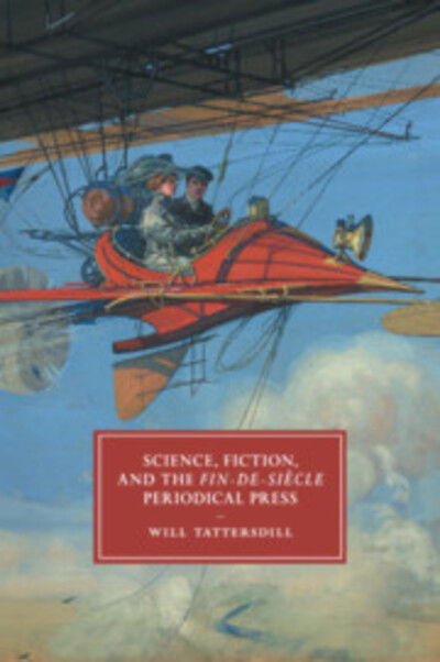 Cover for Tattersdill, Will (University of Birmingham) · Science, Fiction, and the Fin-de-Siecle Periodical Press - Cambridge Studies in Nineteenth-Century Literature and Culture (Paperback Book) (2018)