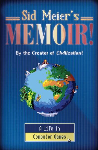Cover for Sid Meier · Sid Meier's Memoir!: A Life in Computer Games (Hardcover bog) (2020)