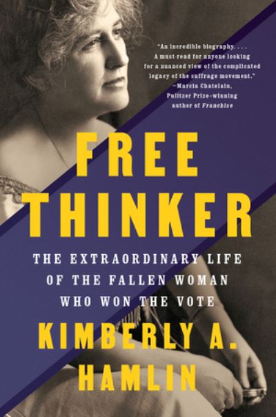 Cover for Kimberly A. Hamlin · Free Thinker: The Extraordinary Life of the Fallen Woman Who Won the Vote (Paperback Book) (2022)