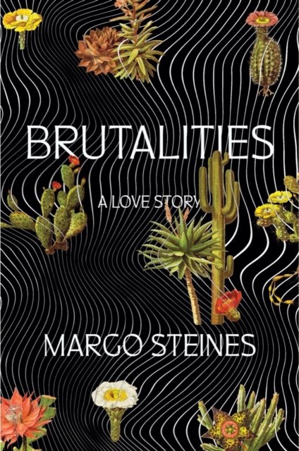 Margo Steines · Brutalities: A Love Story (Paperback Book) (2024)