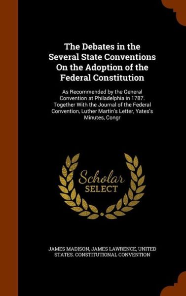 Cover for James Madison · The Debates in the Several State Conventions on the Adoption of the Federal Constitution (Inbunden Bok) (2015)