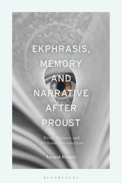 Bilmes, Leonid (HSE University) · Ekphrasis, Memory and Narrative after Proust: Prose Pictures and Fictional Recollection (Paperback Book) (2024)