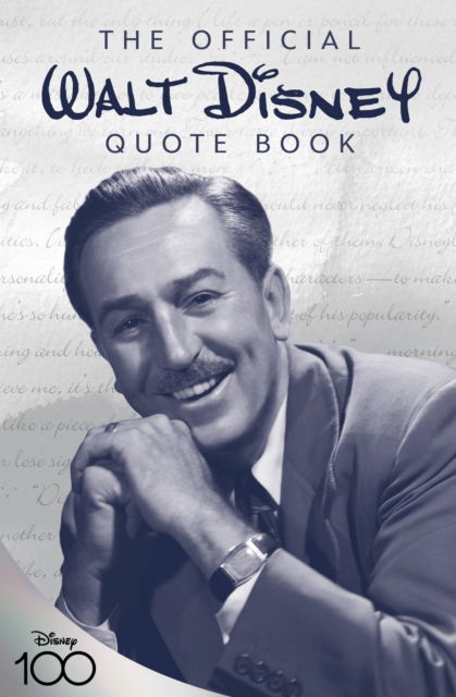 The Official Walt Disney Quote Book: Over 300 Quotes with Newly Researched and Assembled Material by the Staff of the Walt Disney Archives - Walt Disney - Books - Disney Book Publishing Inc. - 9781368061872 - March 7, 2023