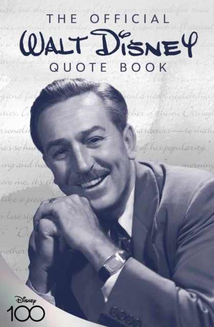 The Official Walt Disney Quote Book: Over 300 Quotes with Newly Researched and Assembled Material by the Staff of the Walt Disney Archives - Walt Disney - Bücher - Disney Book Publishing Inc. - 9781368061872 - 7. März 2023