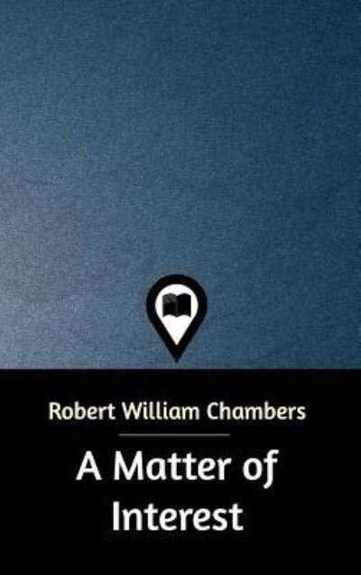 Cover for Robert William Chambers · A Matter of Interest (Hardcover Book) (2019)