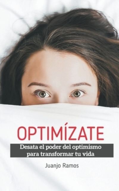Optimizate. Desata el poder del optimismo para transformar tu vida - Juanjo Ramos - Books - Draft2digital - 9781393290872 - October 20, 2020