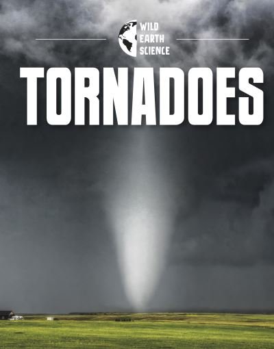 Cover for Jaclyn Jaycox · Tornadoes - Wild Earth Science (Gebundenes Buch) (2022)
