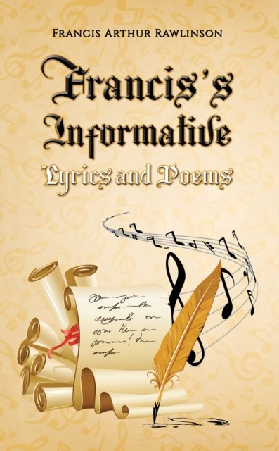 Francis’s Informative Lyrics and Poems - Francis Arthur Rawlinson - Bøker - Austin Macauley Publishers - 9781398480872 - 26. april 2024