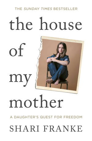 Cover for Shari Franke · The House of My Mother: The Sunday Times bestselling memoir about a daughter's quest for freedom (Pocketbok) (2026)