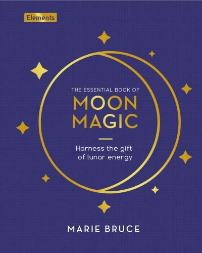 Cover for Marie Bruce · The Essential Book of Moon Magic: Harness the gift of lunar energy - Elements (Hardcover bog) (2024)