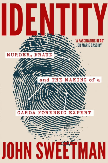 Identity: Murder, Fraud and the Making of a Garda Forensic Expert - John Sweetman - Böcker - Hachette Books Ireland - 9781399735872 - 30 maj 2024