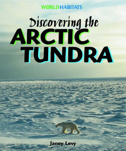 Cover for Janey Levy · Discovering the Arctic Tundra (World Habitats) (Hardcover Book) (2007)