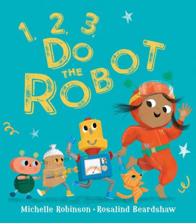 1, 2, 3, Do the Robot - 1, 2, 3, Do the . . . - Michelle Robinson - Books - HarperCollins Publishers - 9781405298872 - March 16, 2023