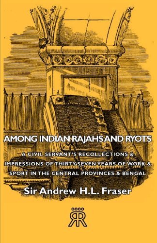 Cover for Sir Andrew H. L. Fraser · Among Indian Rajahs and Ryots - a Civil Servant's Recollections &amp; Impressions of Thirty-seven Years of Work &amp; Sport in the Central Provinces &amp; Bengal (Paperback Book) (2006)